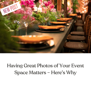 Having Great Photos of Your Event Space Matters – Here’s Why